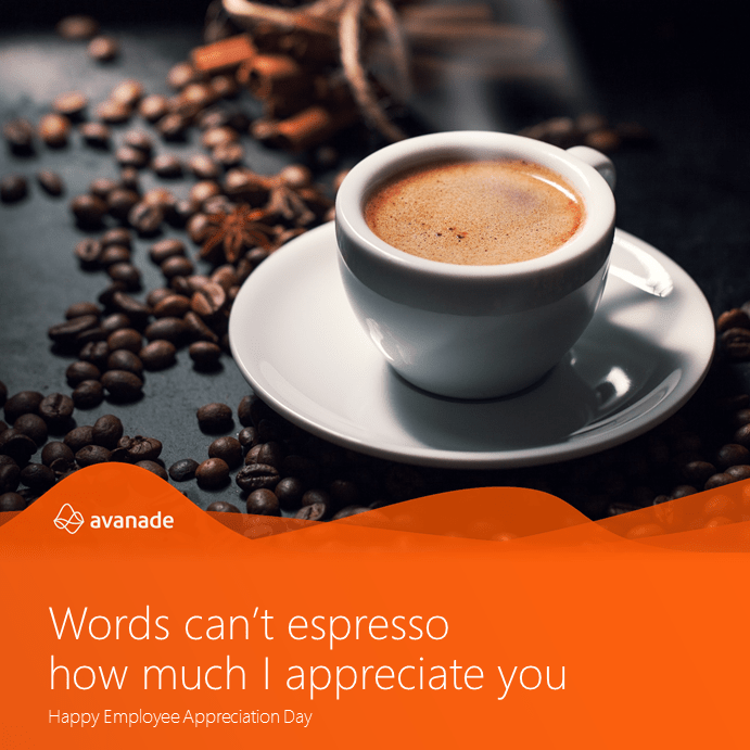 Words can't espresso how much I appreciate you